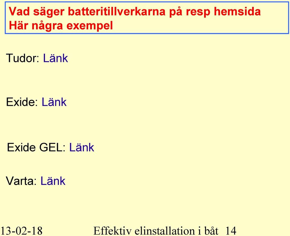 Exide: Länk Exide GEL: Länk Varta: Länk