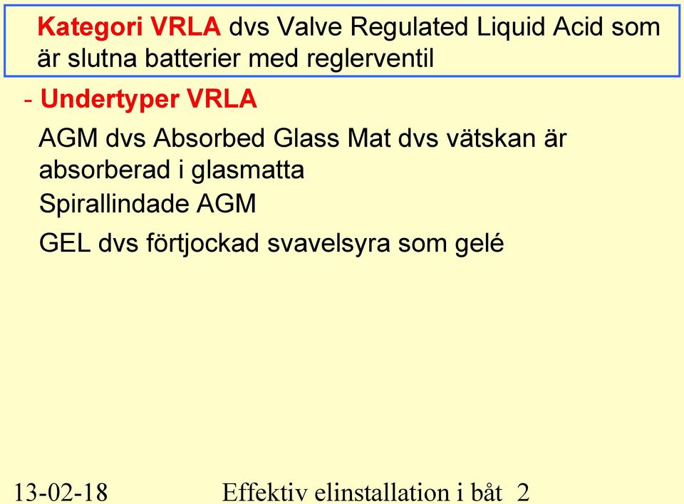 Glass Mat dvs vätskan är absorberad i glasmatta Spirallindade AGM