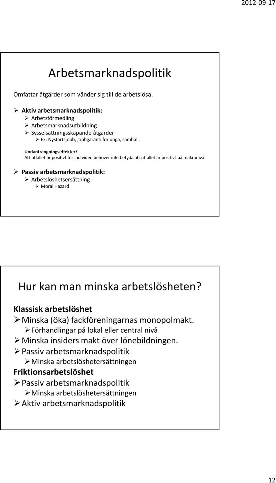 Att utfallet är positivt för individen behöver inte betyda att utfallet är positivt på makronivå.