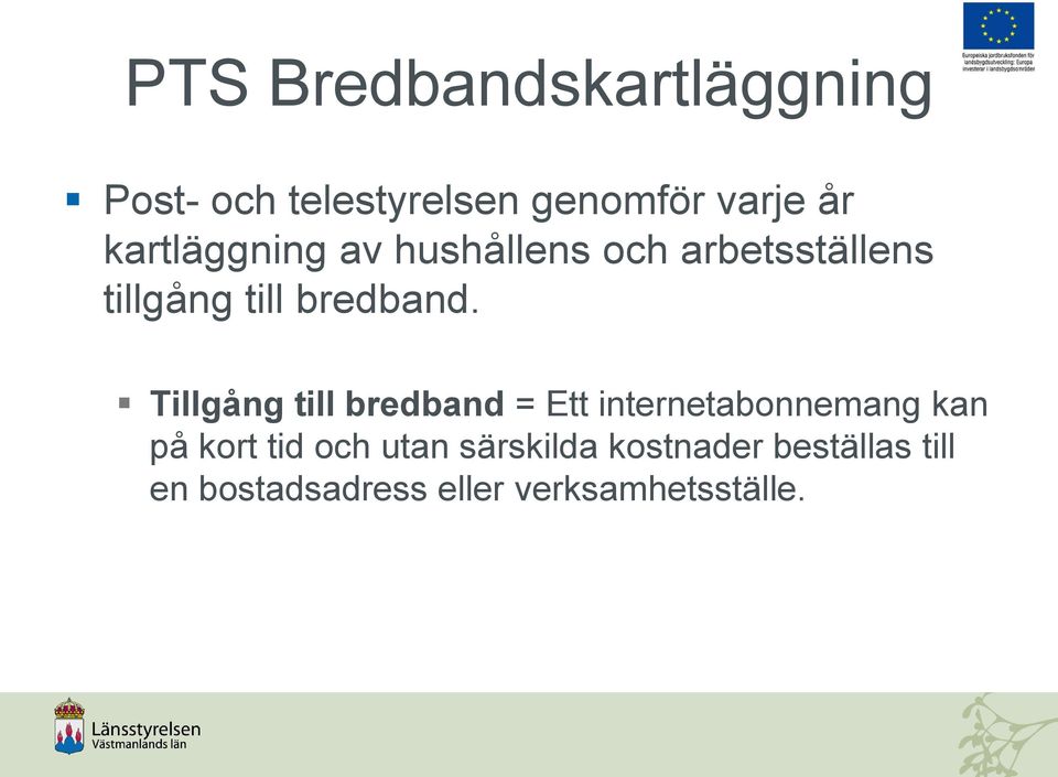 Tillgång till bredband = Ett internetabonnemang kan på kort tid och