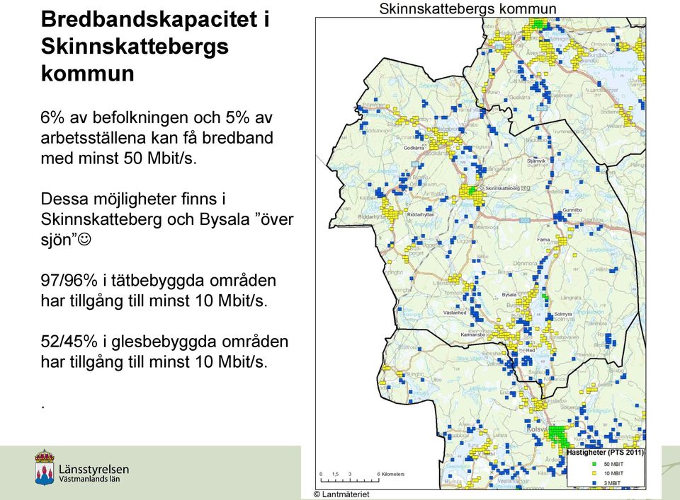 Dessa möjligheter finns i Skinnskatteberg och Bysala över sjön 97/96% i