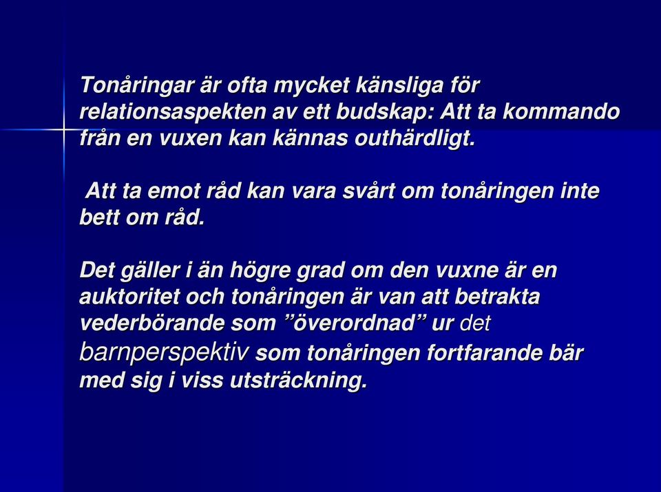 Det gäller i än högre grad om den vuxne är en auktoritet och tonåringen är van att betrakta