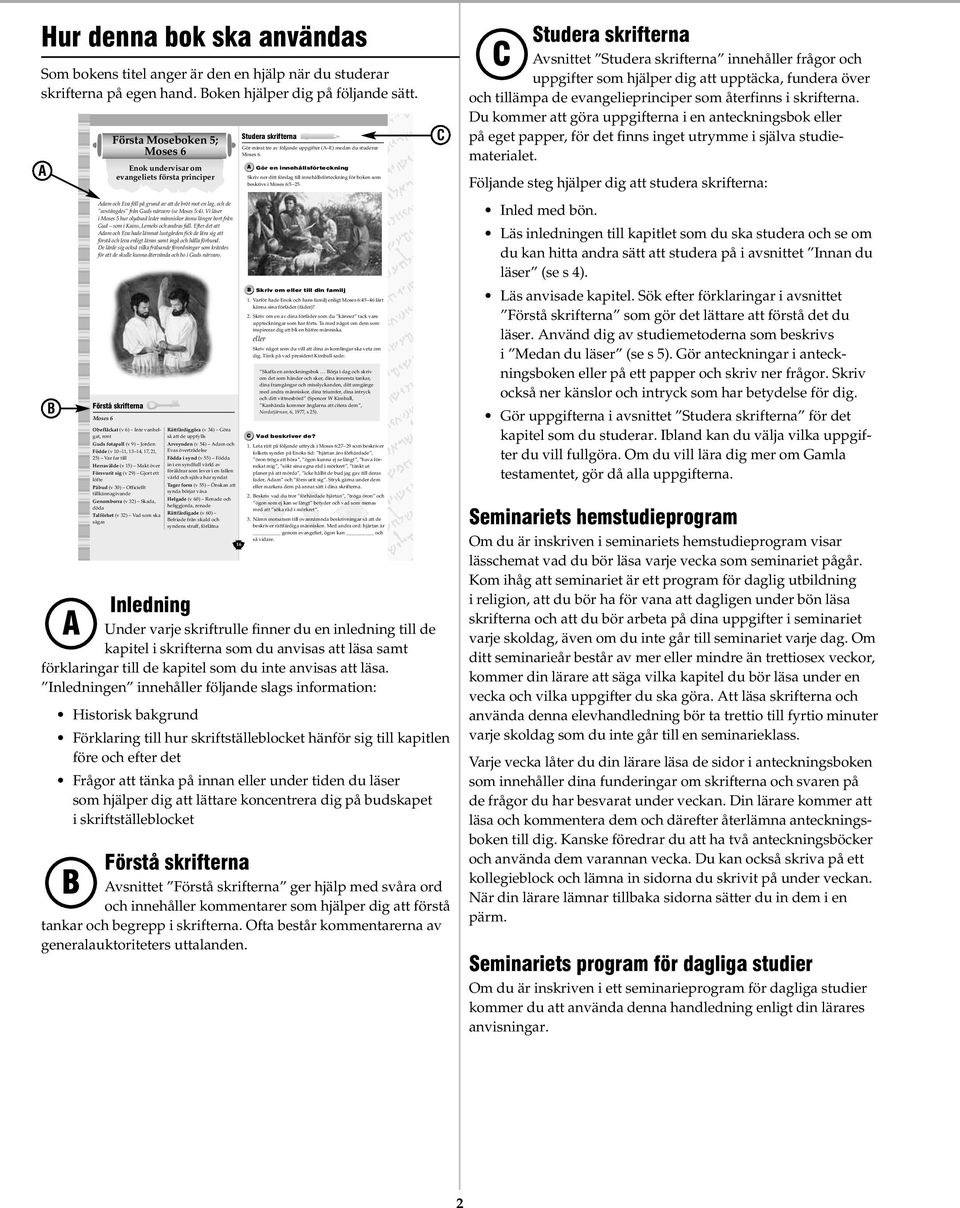Inledningen innehåller följande slags information: Historisk bakgrund Förklaring till hur skriftställeblocket hänför sig till kapitlen före och efter det Frågor att tänka på innan eller under tiden