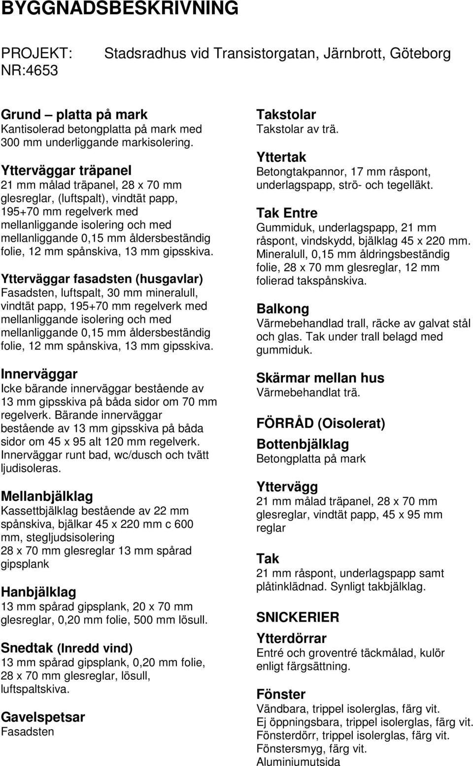 mm spånskiva, 13 mm gipsskiva.