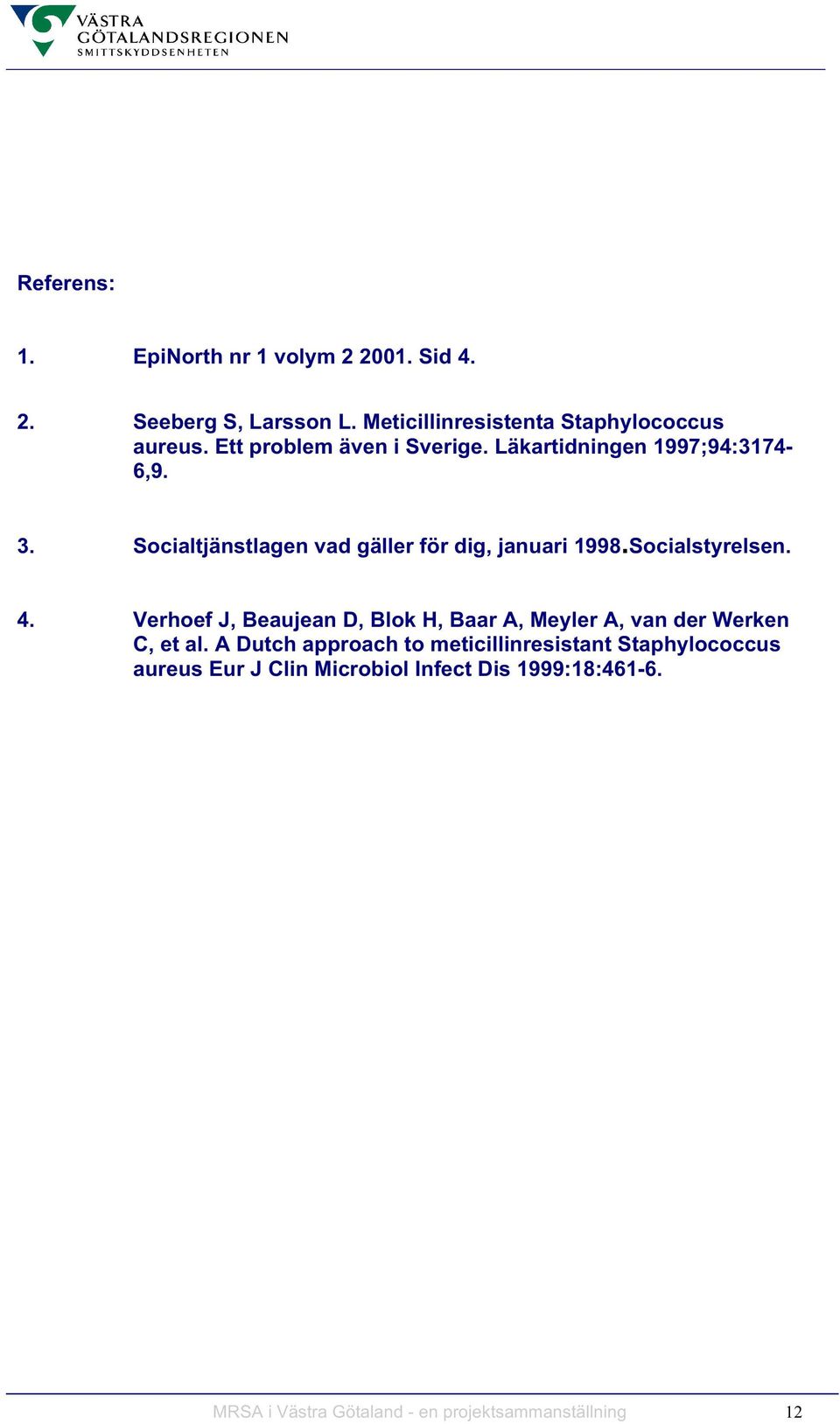 Socialstyrelsen. 4. Verhoef J, Beaujean D, Blok H, Baar A, Meyler A, van der Werken C, et al.