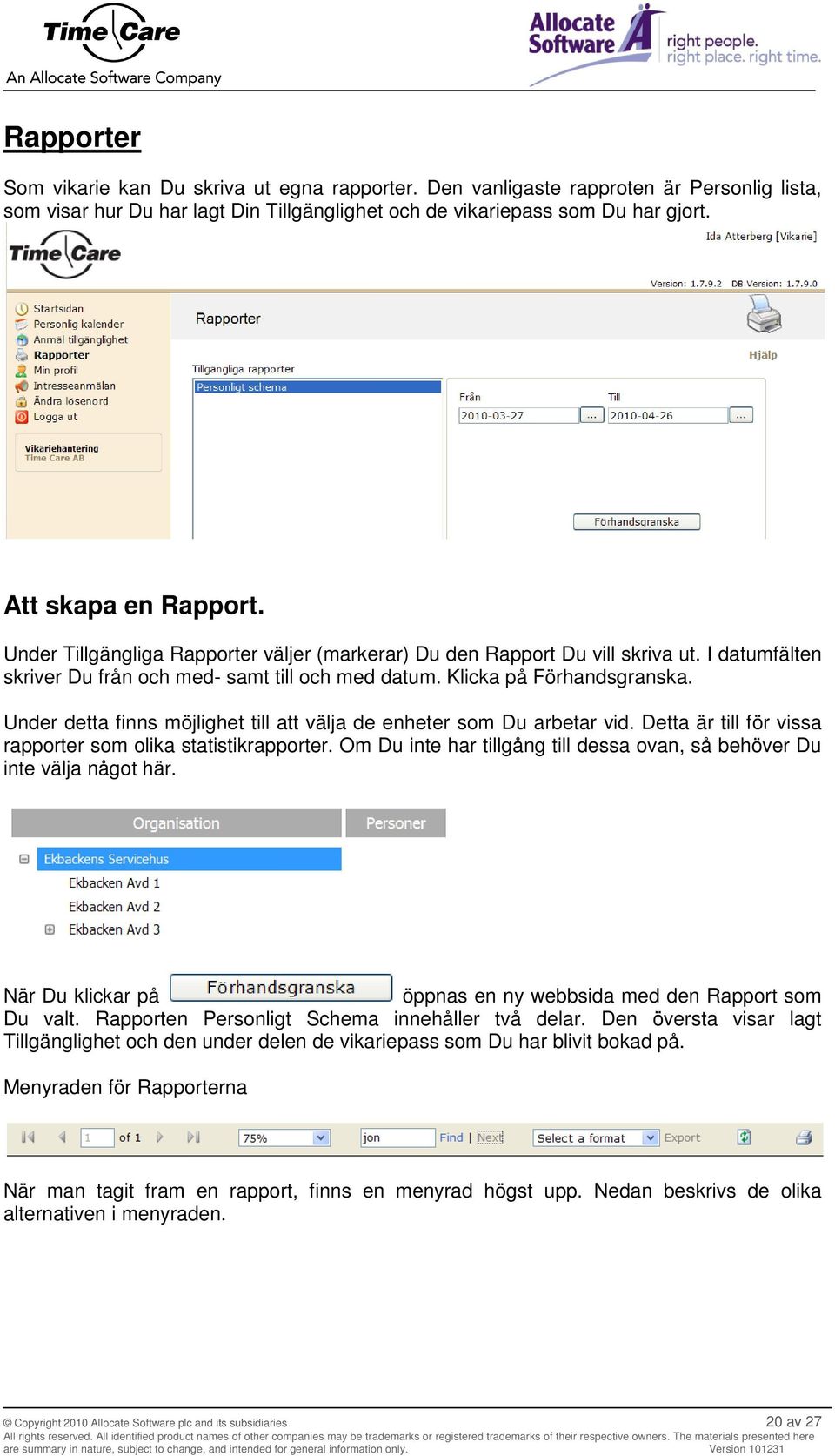 Under detta finns möjlighet till att välja de enheter som Du arbetar vid. Detta är till för vissa rapporter som olika statistikrapporter.