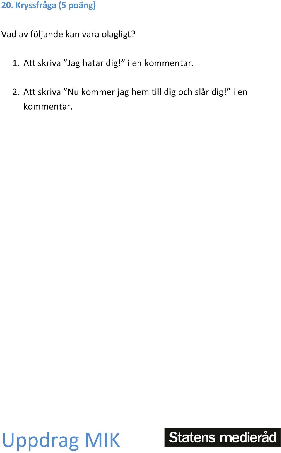 Att skriva Jag hatar dig! i en kommentar. 2.