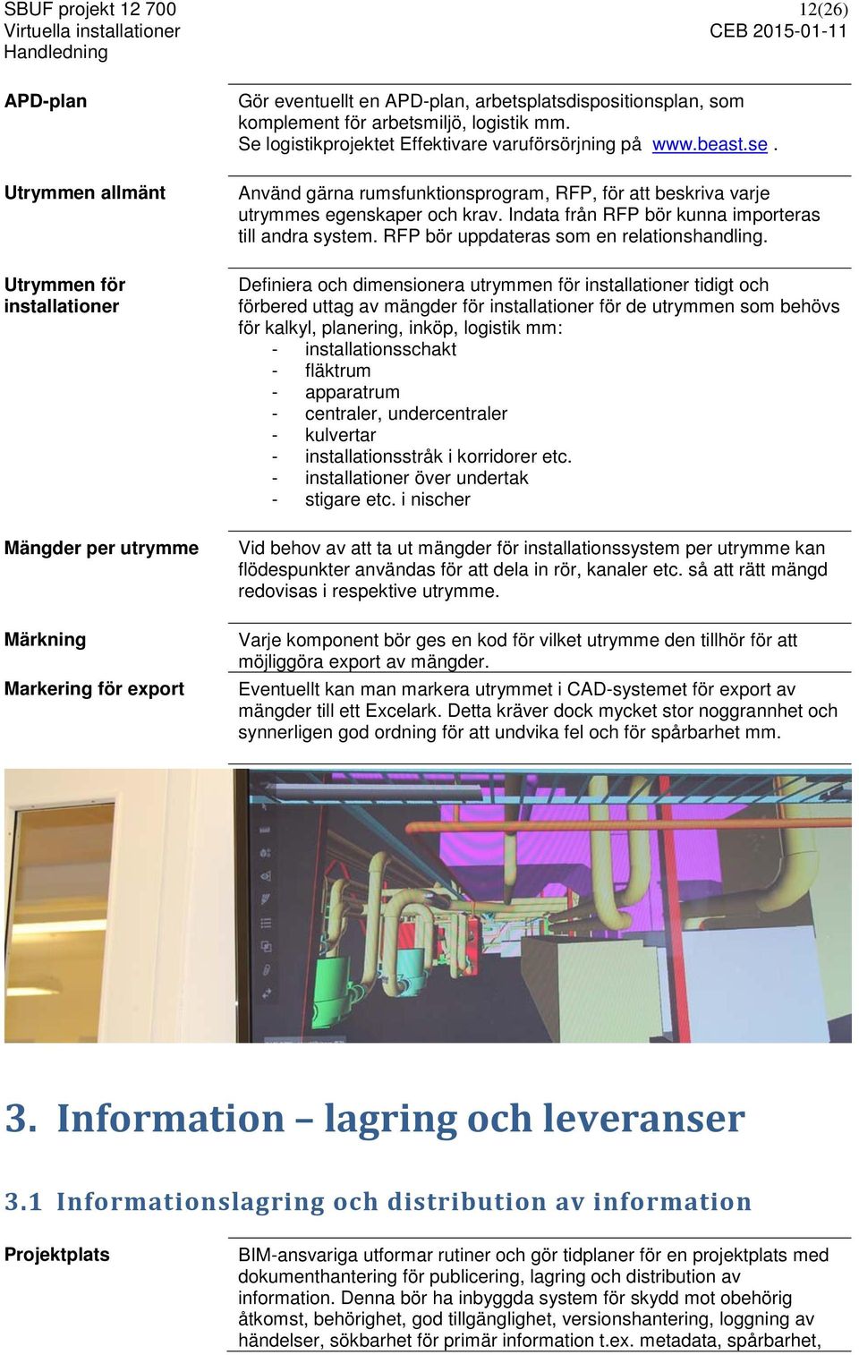 Indata från RFP bör kunna importeras till andra system. RFP bör uppdateras som en relationshandling.