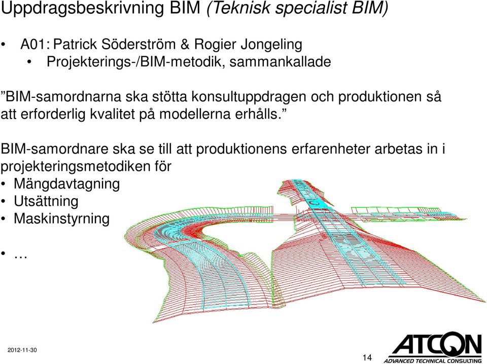 produktionen så att erforderlig kvalitet på modellerna erhålls.