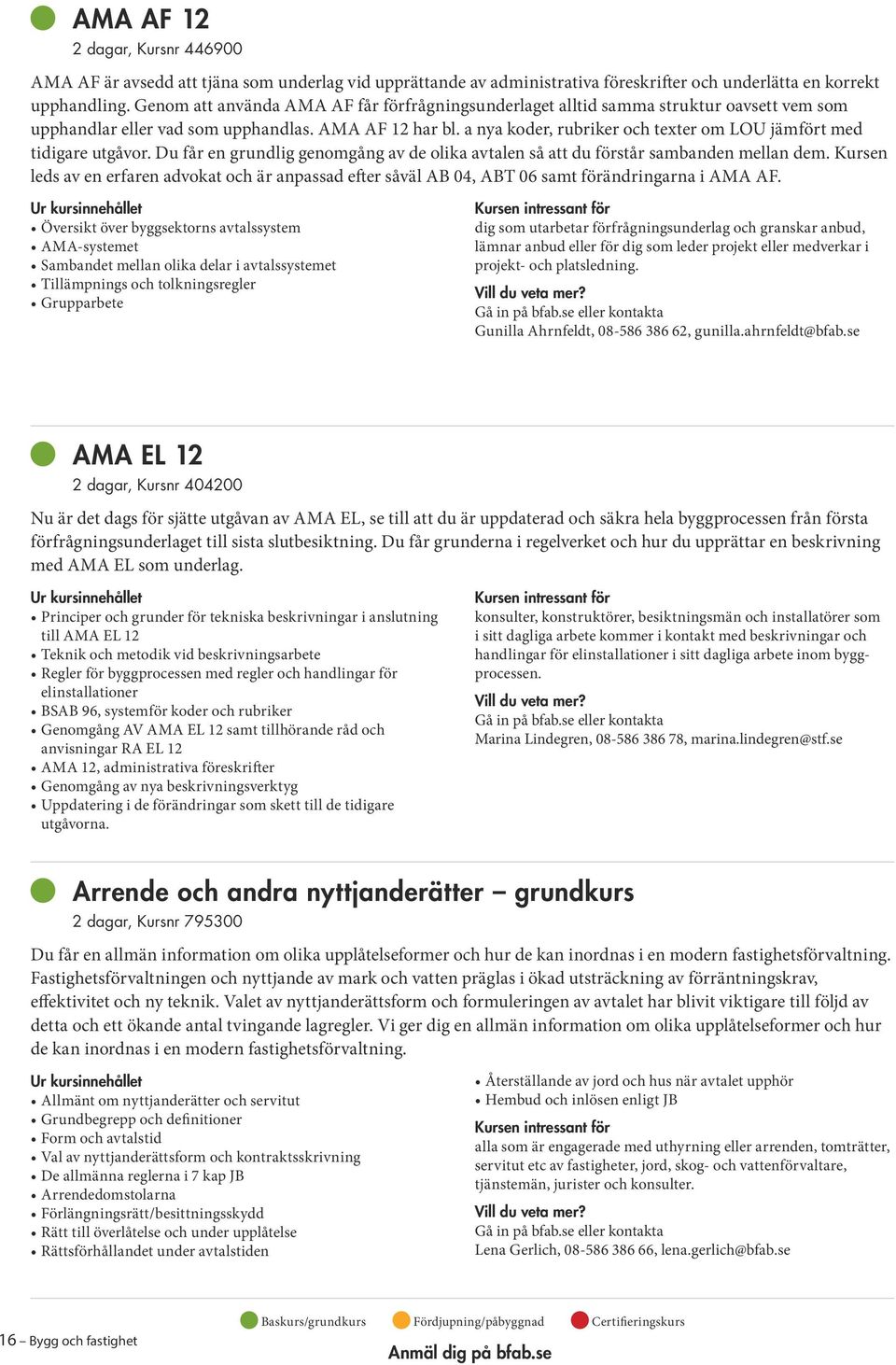 a nya koder, rubriker och texter om LOU jämfört med tidigare utgåvor. Du får en grundlig genomgång av de olika avtalen så att du förstår sambanden mellan dem.