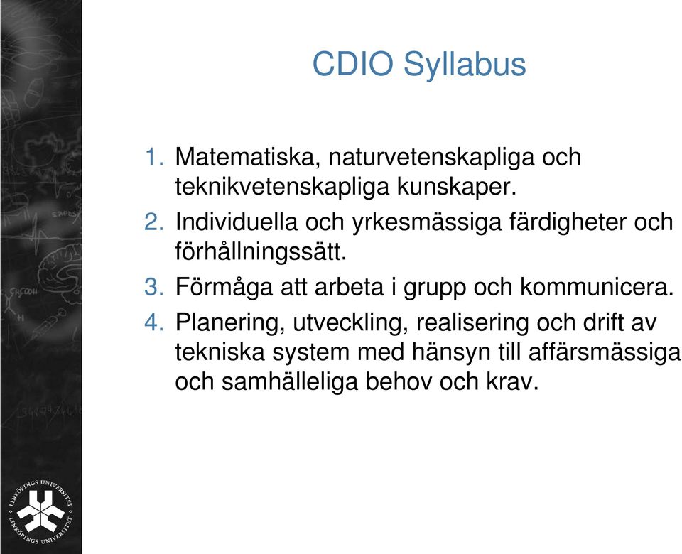 Individuella och yrkesmässiga färdigheter och förhållningssätt. 3.