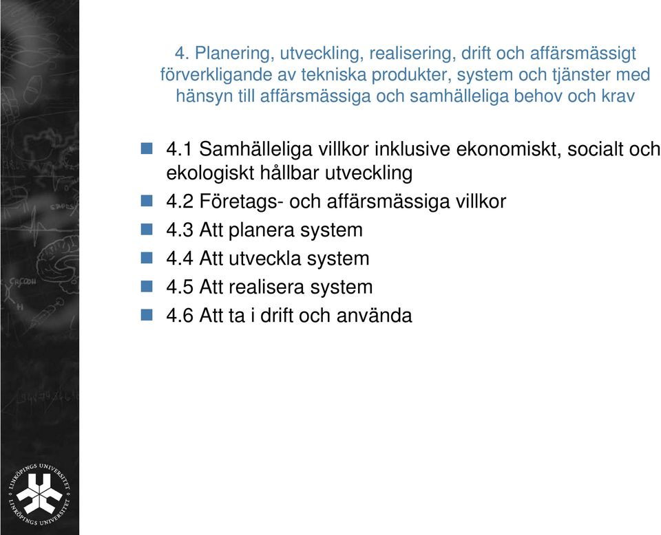 1 Samhälleliga villkor inklusive ekonomiskt, socialt och ekologiskt hållbar utveckling 4.