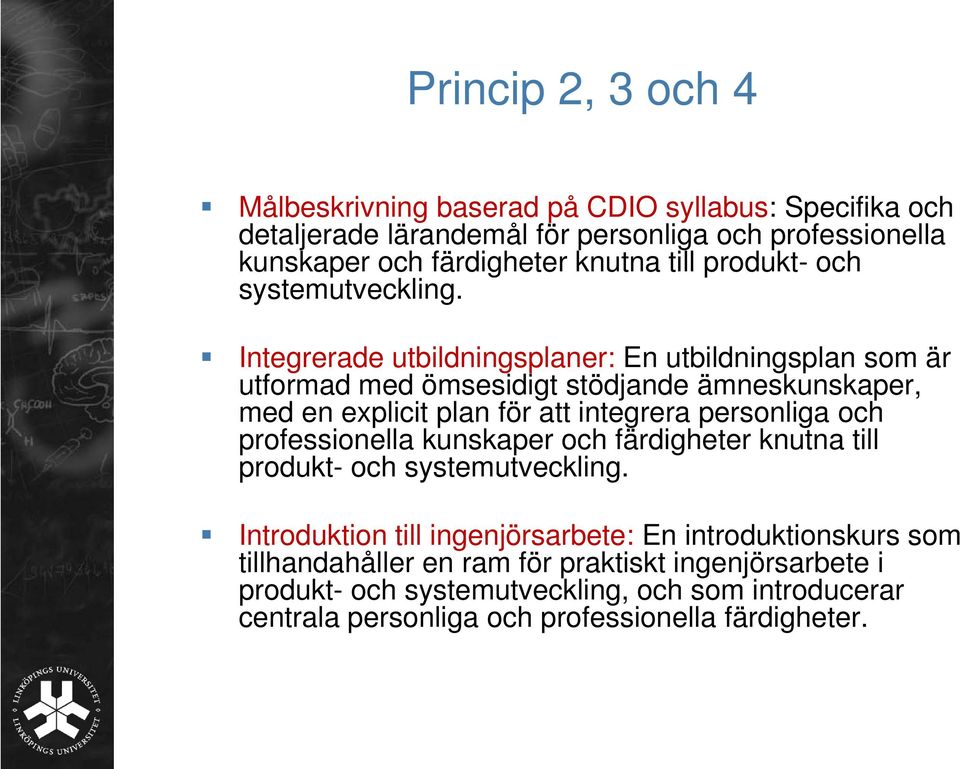 Integrerade utbildningsplaner: En utbildningsplan som är utformad med ömsesidigt stödjande ämneskunskaper, med en explicit plan för att integrera personliga och