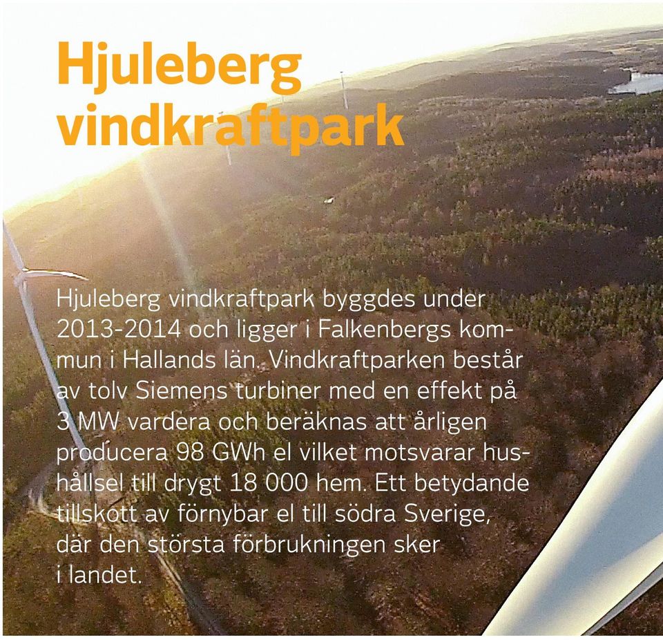 Vindkraftparken består av tolv Siemens turbiner med en effekt på 3 MW vardera och beräknas att