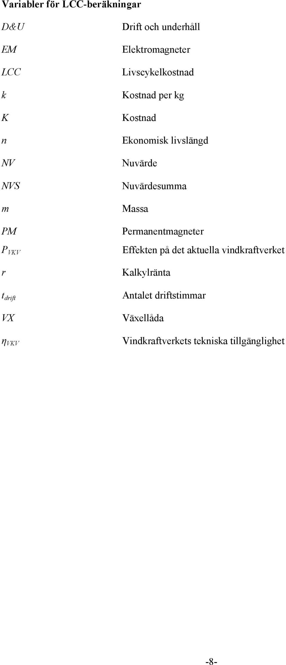 livslängd Nuvärde Nuvärdesumma Massa Permanentmagneter Effekten på det aktuella