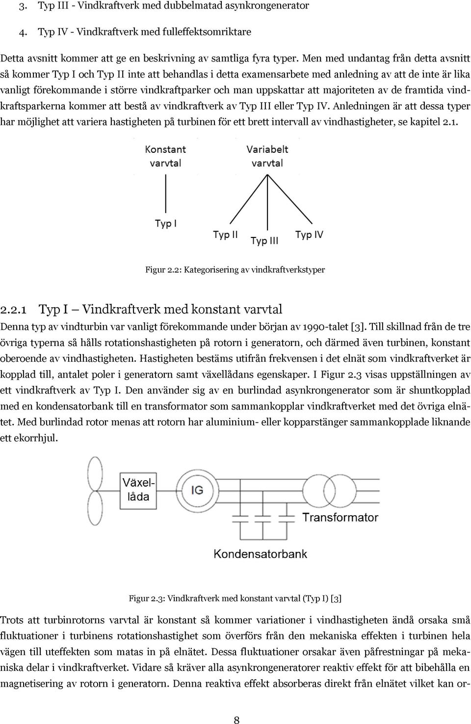 uppskattar att majoriteten av de framtida vindkraftsparkerna kommer att bestå av vindkraftverk av Typ III eller Typ IV.