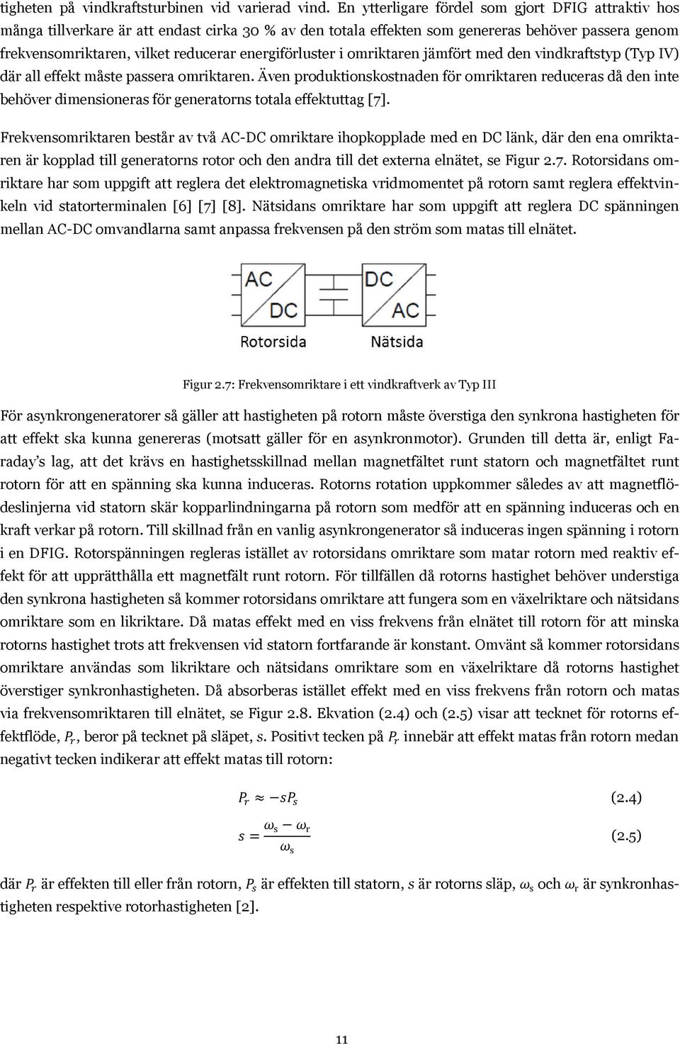 energiförluster i omriktaren jämfört med den vindkraftstyp (Typ IV) där all effekt måste passera omriktaren.