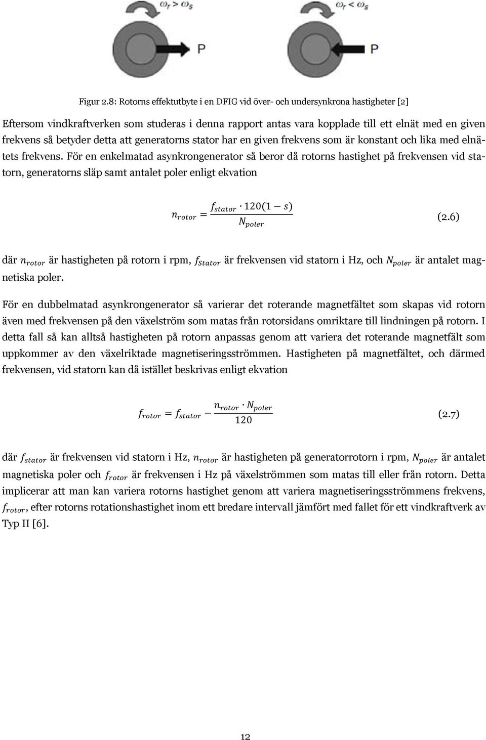 detta att generatorns stator har en given frekvens som är konstant och lika med elnätets frekvens.