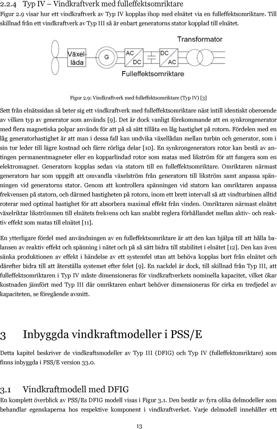 9: Vindkraftverk med fulleffektsomriktare (Typ IV) [3] Sett från elnätssidan så beter sig ett vindkraftverk med fulleffektsomriktare näst intill identiskt oberoende av vilken typ av generator som