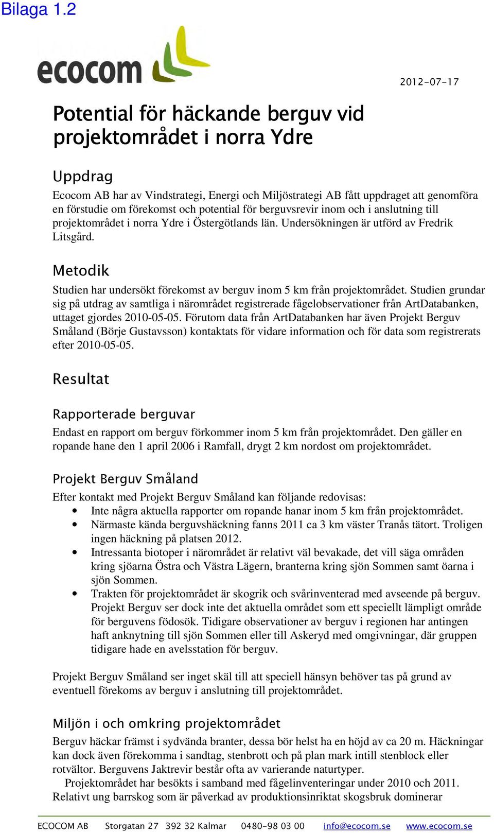 och potential för berguvsrevir inom och i anslutning till projektområdet i norra Ydre i Östergötlands län. Undersökningen är utförd av Fredrik Litsgård.
