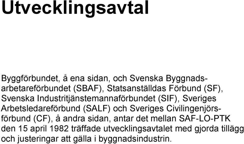 Arbetsledareförbund (SALF) och Sveriges Civilingenjörsförbund (CF), å andra sidan, antar det mellan