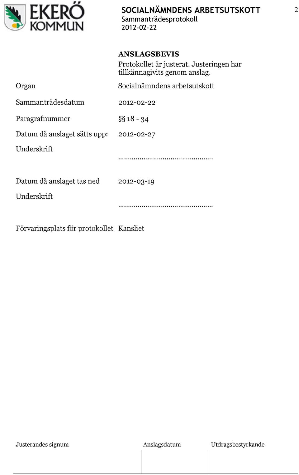 Organ Sammanträdesdatum Paragrafnummer Socialnämndens arbetsutskott 18-34