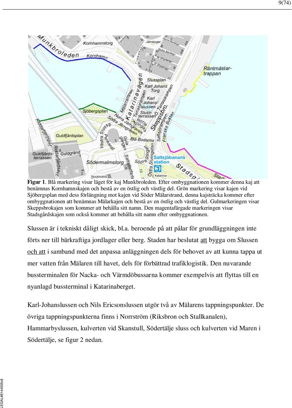 västlig del. Gulmarkeringen visar Skeppsbrokajen som kommer att behålla sitt namn. Den magentafärgade markeringen visar Stadsgårdskajen som också kommer att behålla sitt namn efter ombyggnationen.