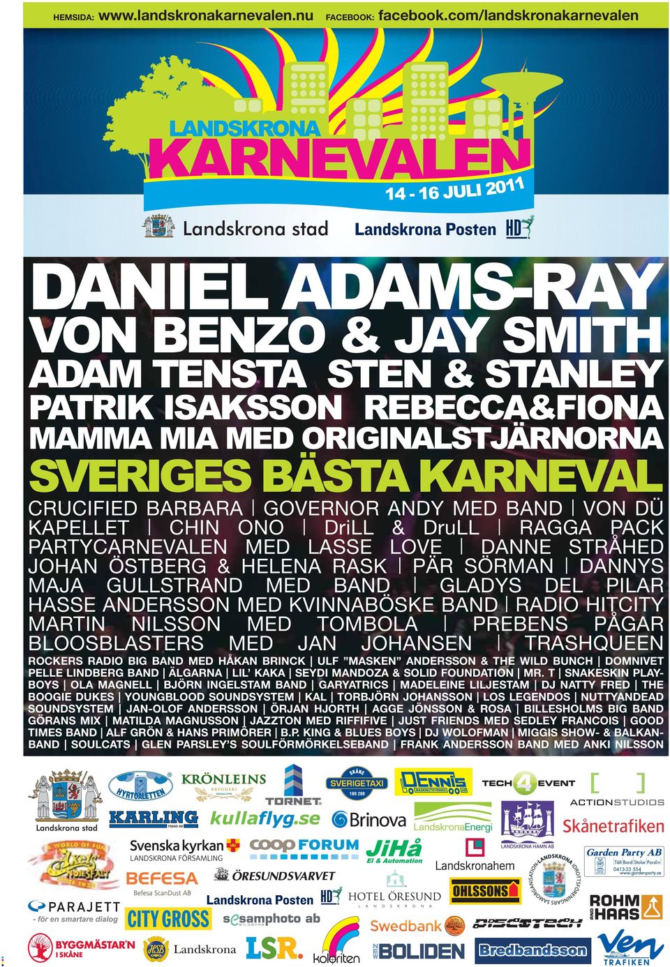 GOVERNOR ANDY MED BAND VON DÜ KAPELLET CHIN ONO DriLL & DruLL RAGGA PACK PARTYCARNEVALEN MED LASSE LOVE DANNE STRÅHED JOHAN ÖSTBERG & HELENA RASK PÄR SÖRMAN DANNYS MAJA GULLSTRAND MED BAND GLADYS DEL