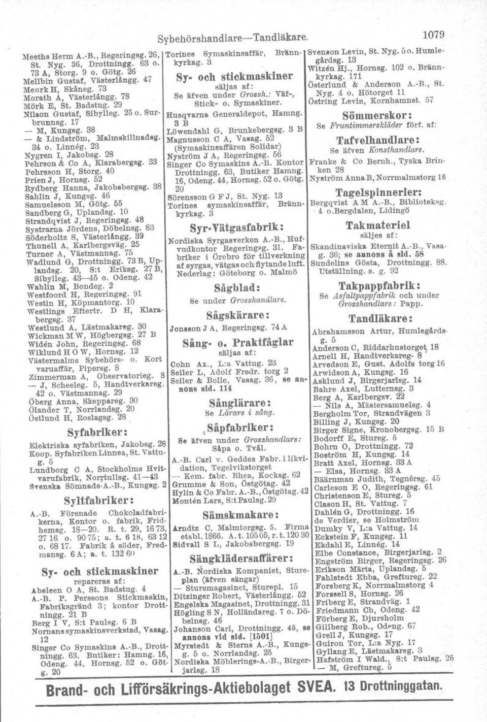 52 Rydberg Hanna, Jakobsberg.g. 38 Sahlin J, Kungsg. 46 Samuelsson M, Götg. 65 Sandberg G, Uplandsg. 10 Strandqvist J, Regeringsg. 48 Systrarna Jördens, Döbelnsg. 83 Söderholtz S, Västerlångg.