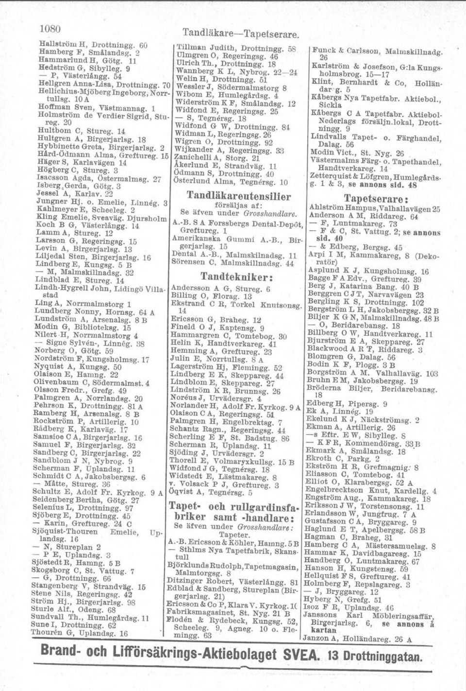 15 Hllger S, Karlavägen 14 Högberg C, Stureg, 3 Isacsson Agda, Östermalmsg. 27 Isberg,Gerda, Götg.3 Jessel A, Karlav. 22 Jungner Hj. o. Emelie, Linneg. 3 Kahlmeyer E, Scheeleg.