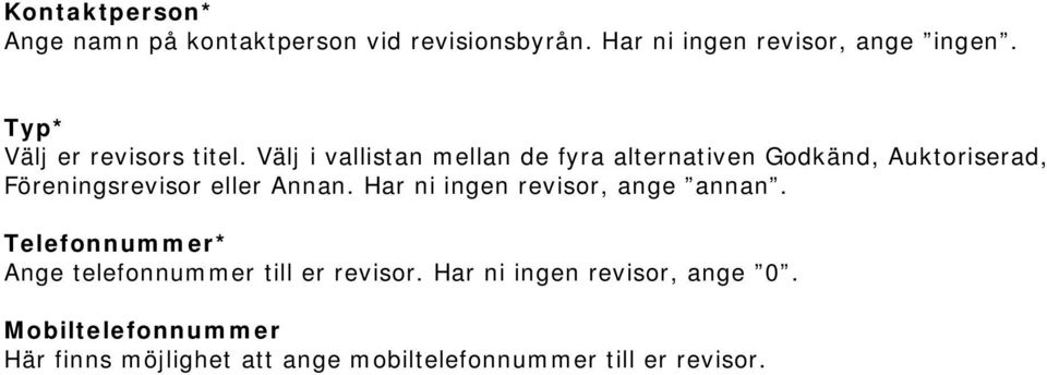 Välj i vallistan mellan de fyra alternativen Godkänd, Auktoriserad, Föreningsrevisor eller Annan.