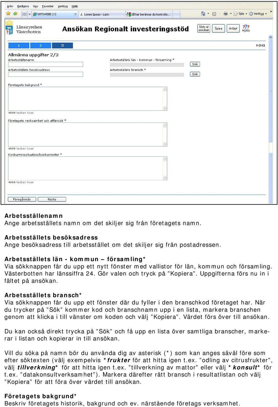 Uppgifterna förs nu in i fältet på ansökan. Arbetsställets bransch* Via sökknappen får du upp ett fönster där du fyller i den branschkod företaget har.