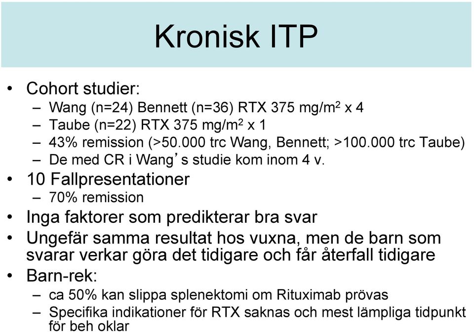 10 Fallpresentationer 70% remission Inga faktorer som predikterar bra svar Ungefär samma resultat hos vuxna, men de barn som svarar