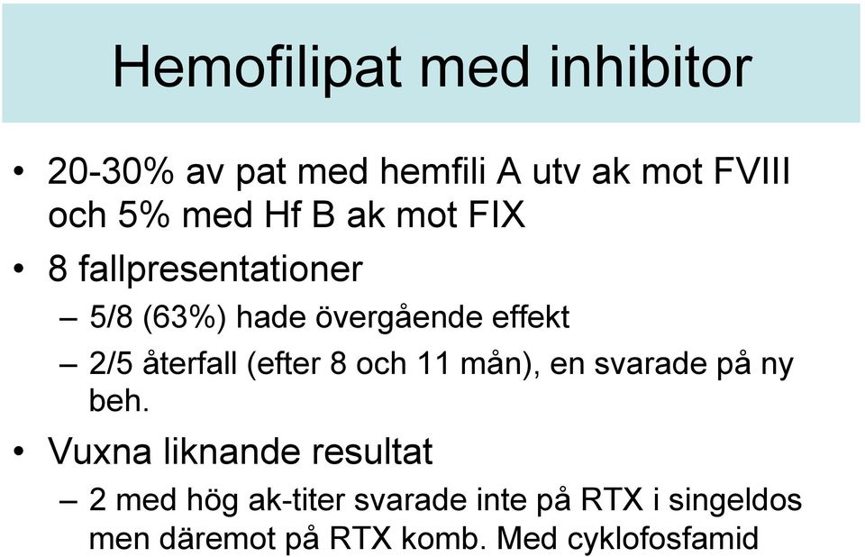 återfall (efter 8 och 11 mån), en svarade på ny beh.