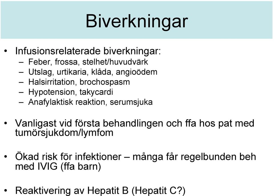 reaktion, serumsjuka Vanligast vid första behandlingen och ffa hos pat med tumörsjukdom/lymfom