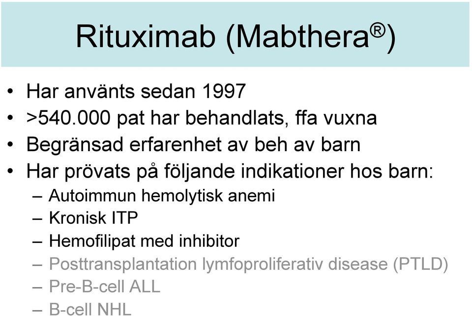 prövats på följande indikationer hos barn: Autoimmun hemolytisk anemi Kronisk