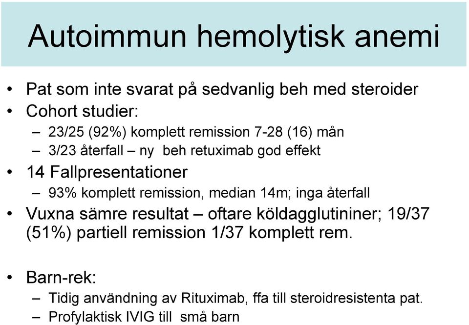 remission, median 14m; inga återfall Vuxna sämre resultat oftare köldagglutininer; 19/37 (51%) partiell remission