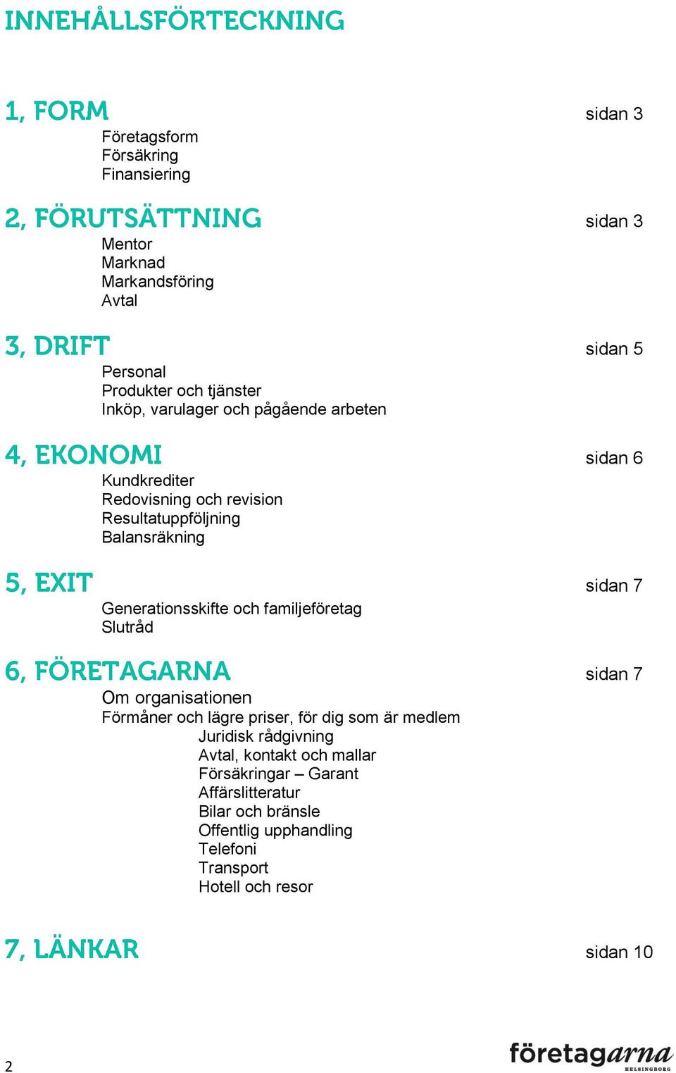 organisationen Förmåner och lägre priser, för dig som är medlem Juridisk rådgivning Avtal, kontakt och mallar Försäkringar Garant