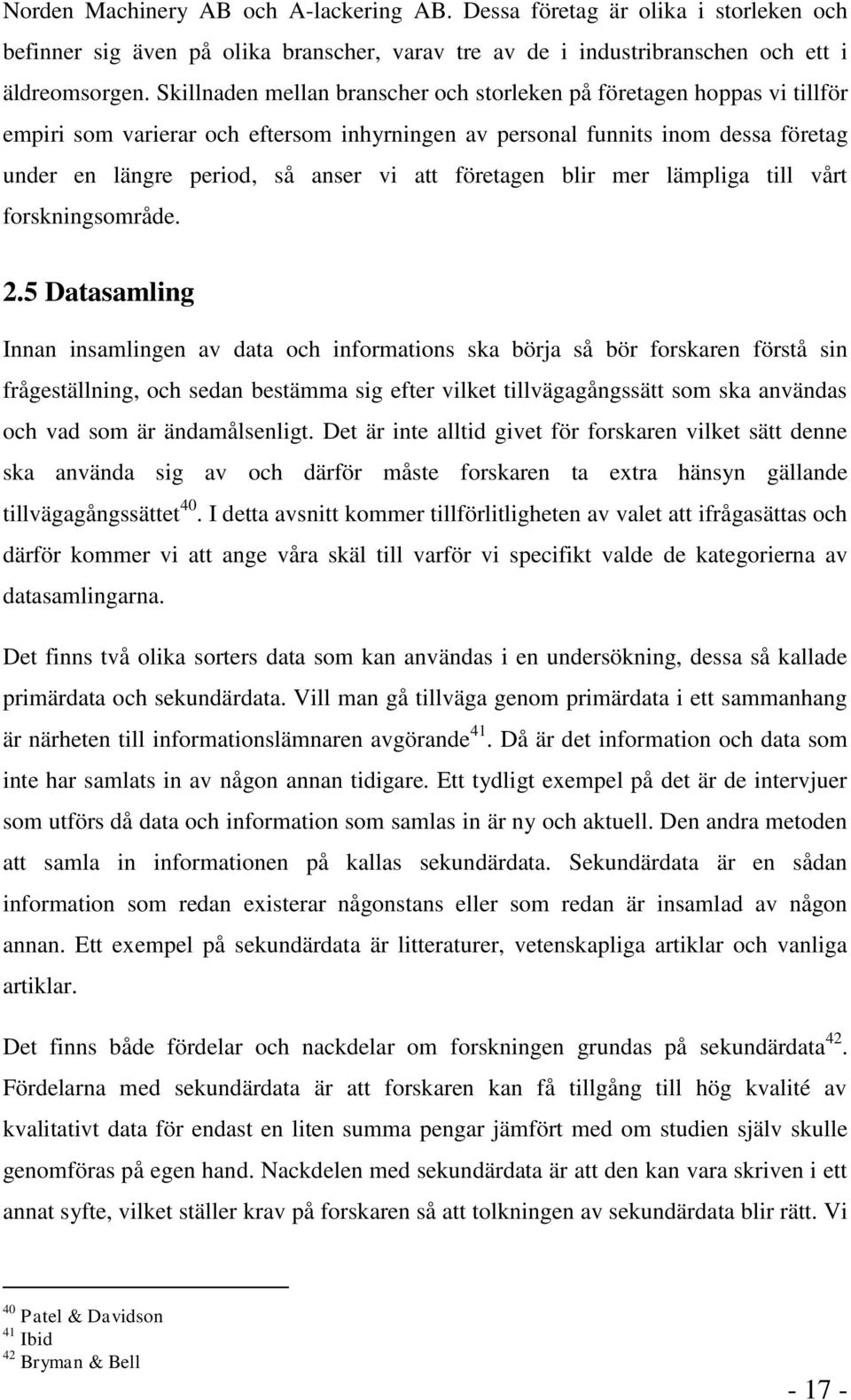 företagen blir mer lämpliga till vårt forskningsområde. 2.
