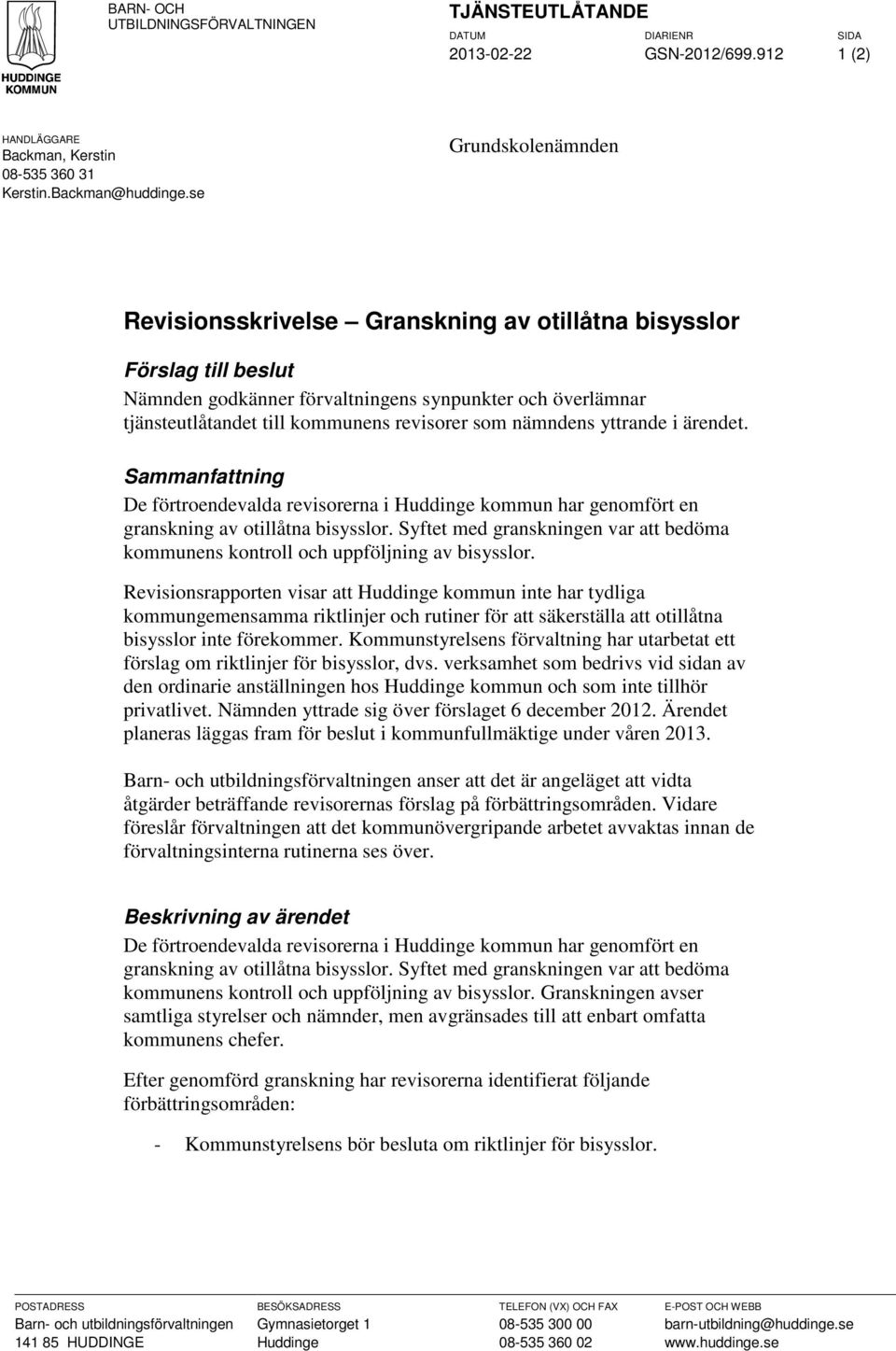 nämndens yttrande i ärendet. Sammanfattning De förtroendevalda revisorerna i Huddinge kommun har genomfört en granskning av otillåtna bisysslor.