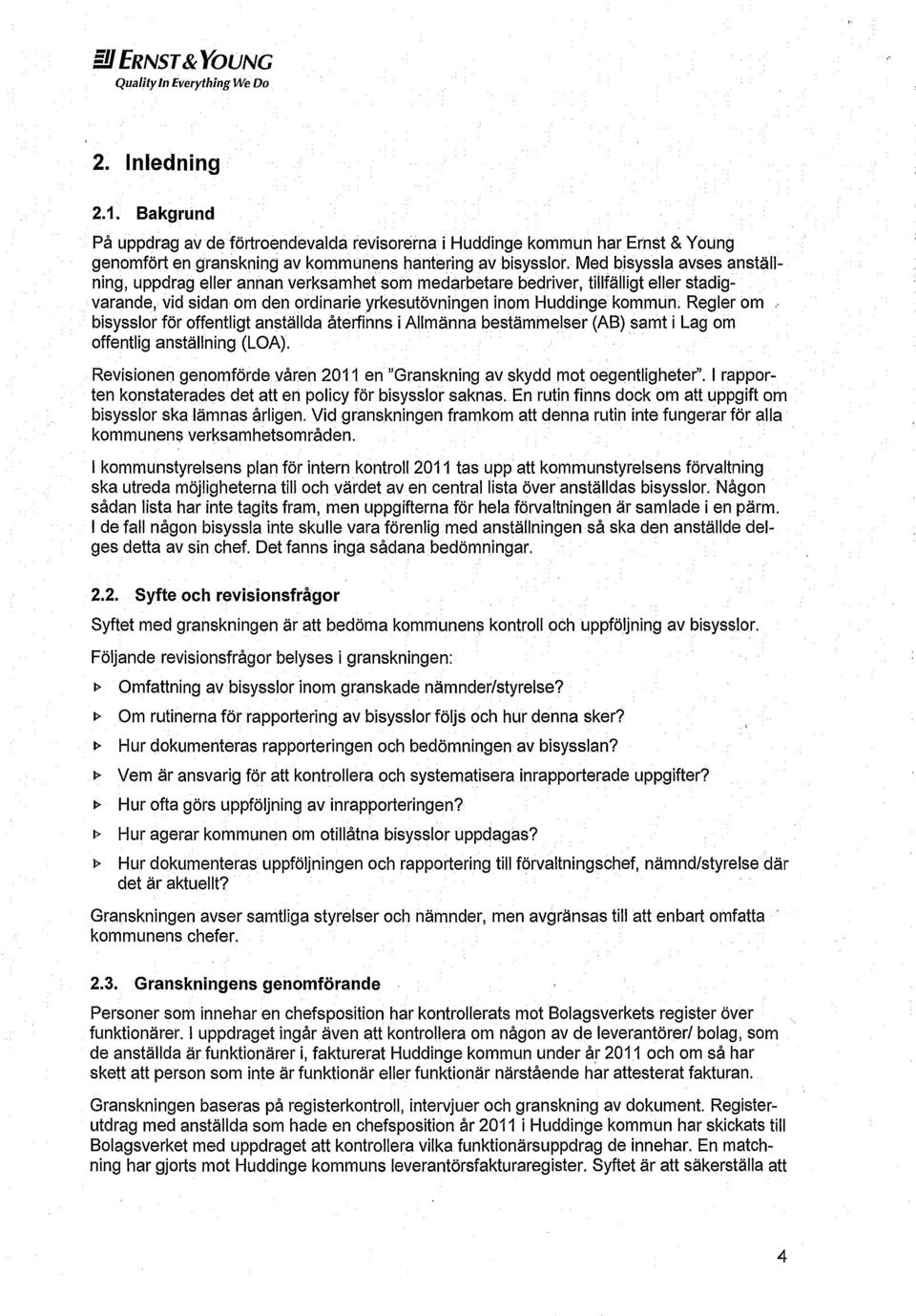 Regler om bisysslor för offentligt anställda återfinns i Allmänna bestämmelser (AB) samt i Lag om offentlig anställning (LOA).