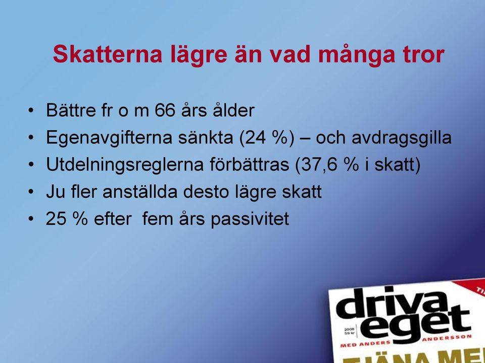 Utdelningsreglerna förbättras (37,6 % i skatt) Ju fler