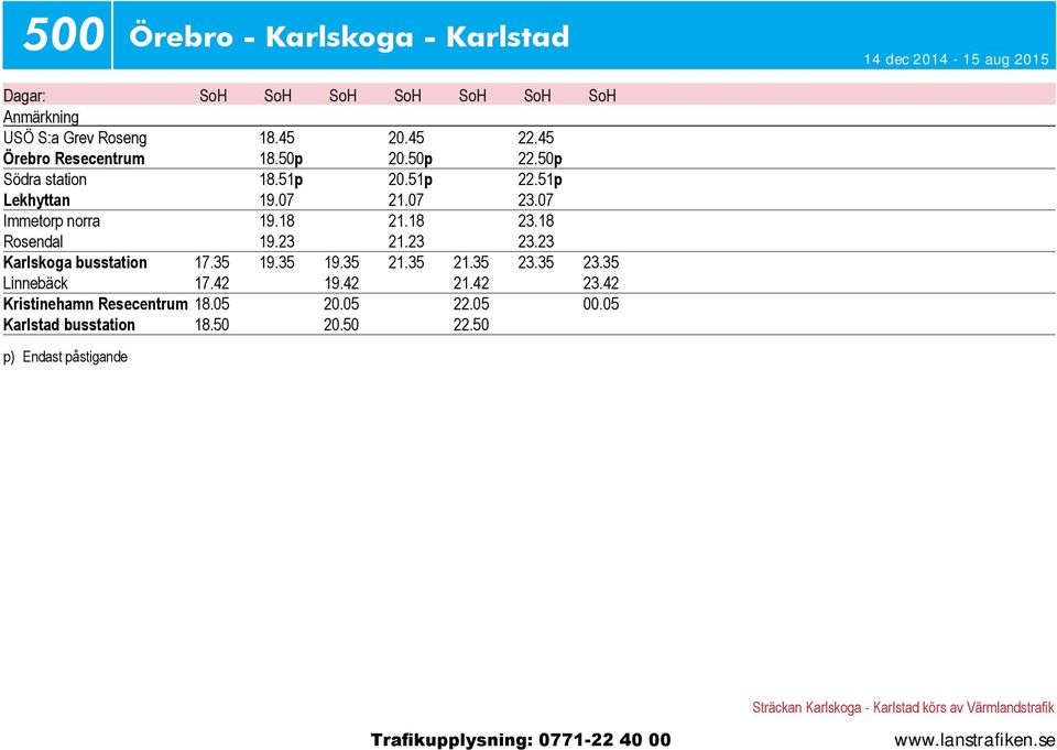 18 Rosendal 19.23 21.23 23.23 Karlskoga busstation 17.35 19.35 19.35 21.35 21.35 23.35 23.35 Linnebäck 17.