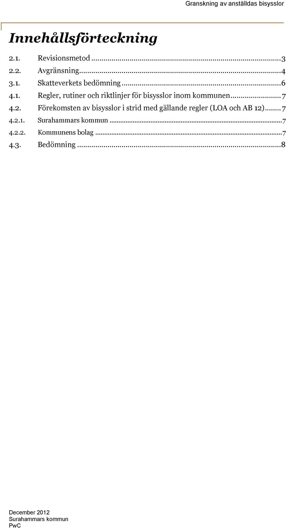 Förekomsten av bisysslor i strid med gällande regler (LOA och AB 12)...7 4.2.1. Surahammars kommun.