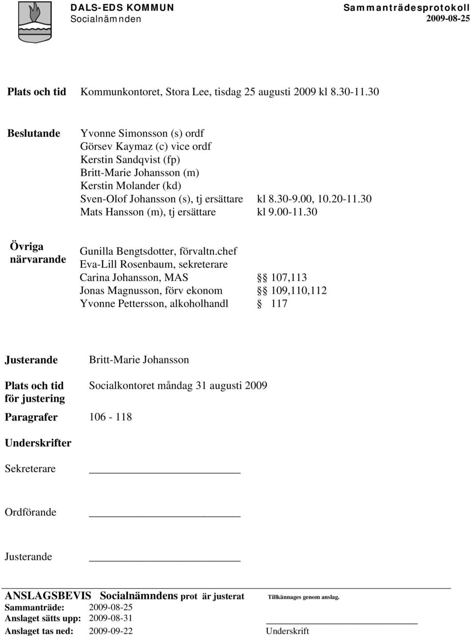 ersättare kl 8.30-9.00, 10.20-11.30 kl 9.00-11.30 Övriga närvarande Gunilla Bengtsdotter, förvaltn.
