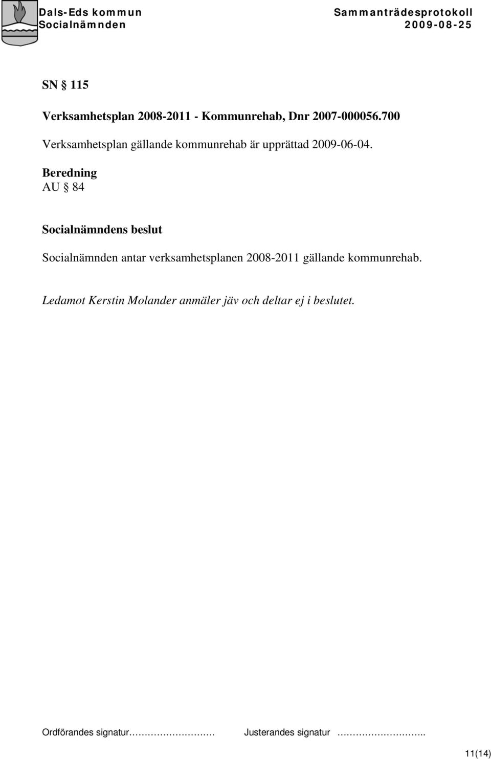 Beredning AU 84 Socialnämnden antar verksamhetsplanen 2008-2011