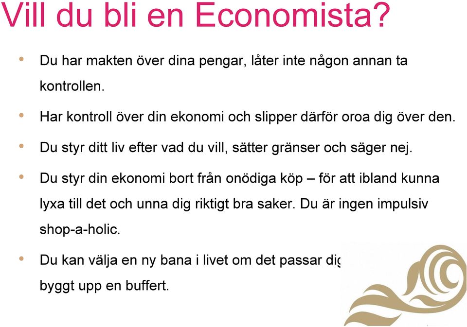 Du styr ditt liv efter vad du vill, sätter gränser och säger nej.