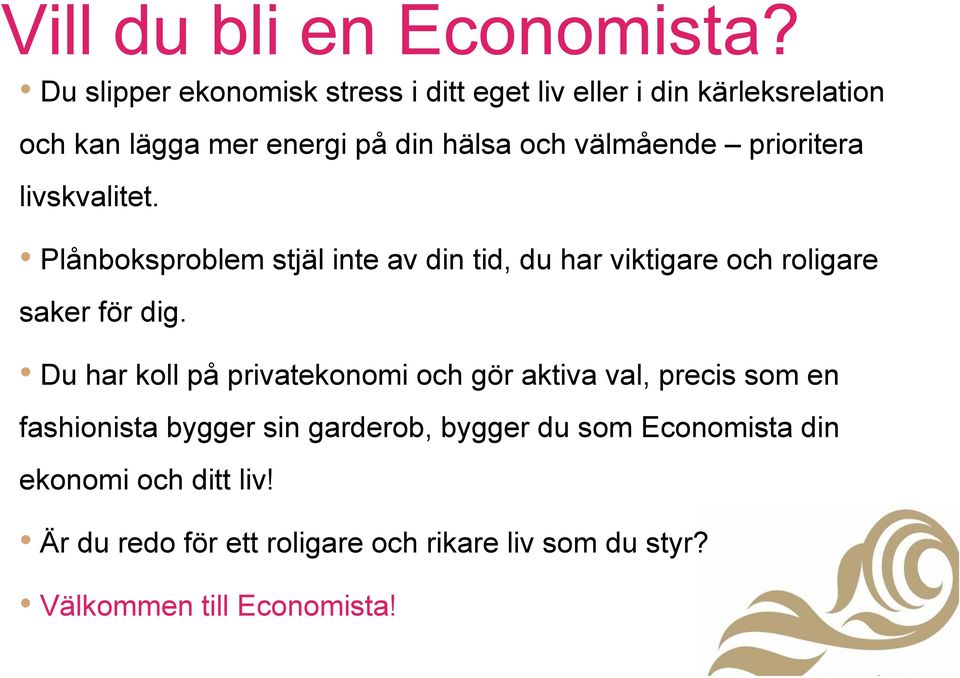 välmående prioritera livskvalitet. Plånboksproblem stjäl inte av din tid, du har viktigare och roligare saker för dig.