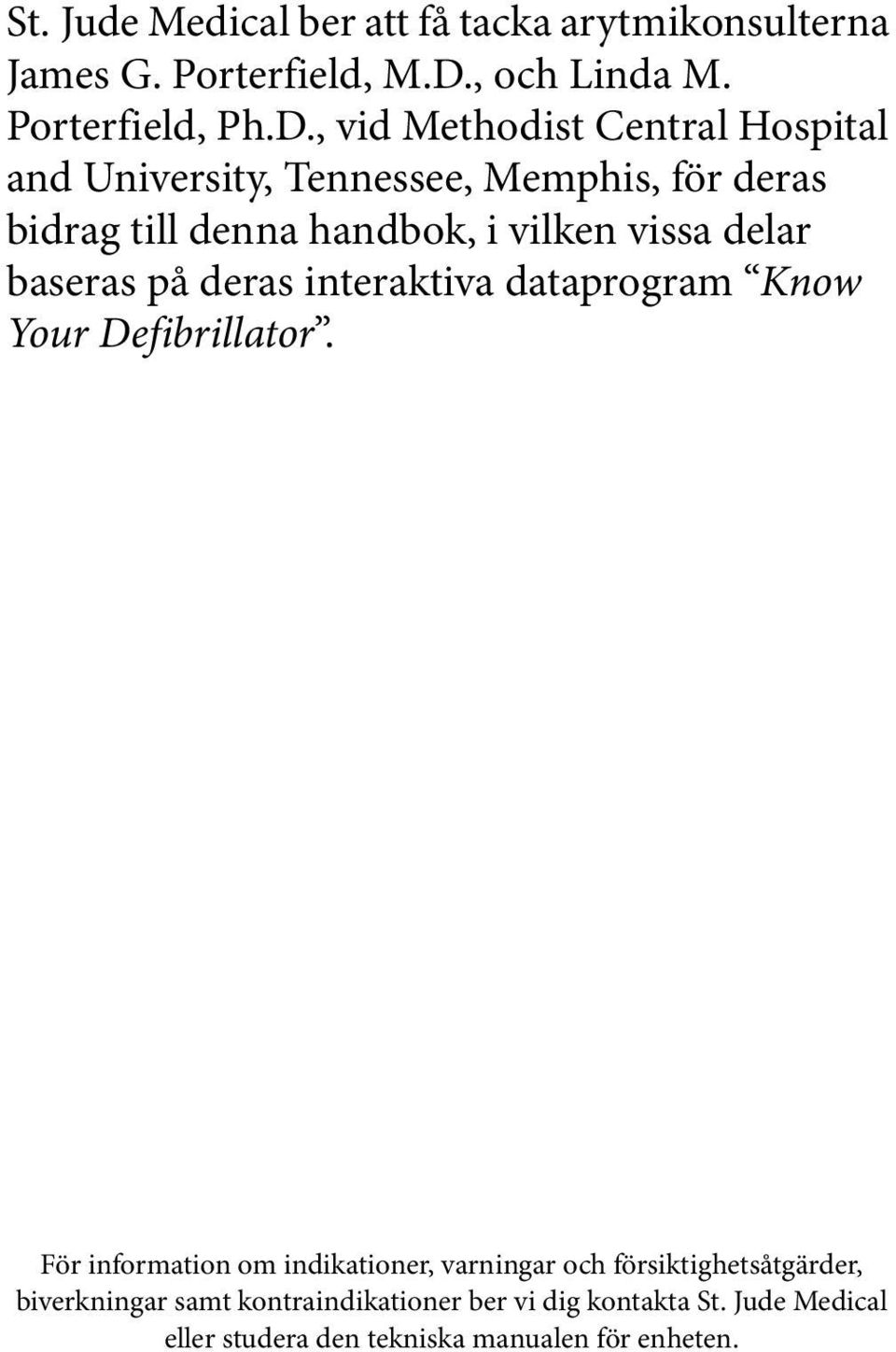 , vid Methodist Central Hospital and University, Tennessee, Memphis, för deras bidrag till denna handbok, i vilken vissa