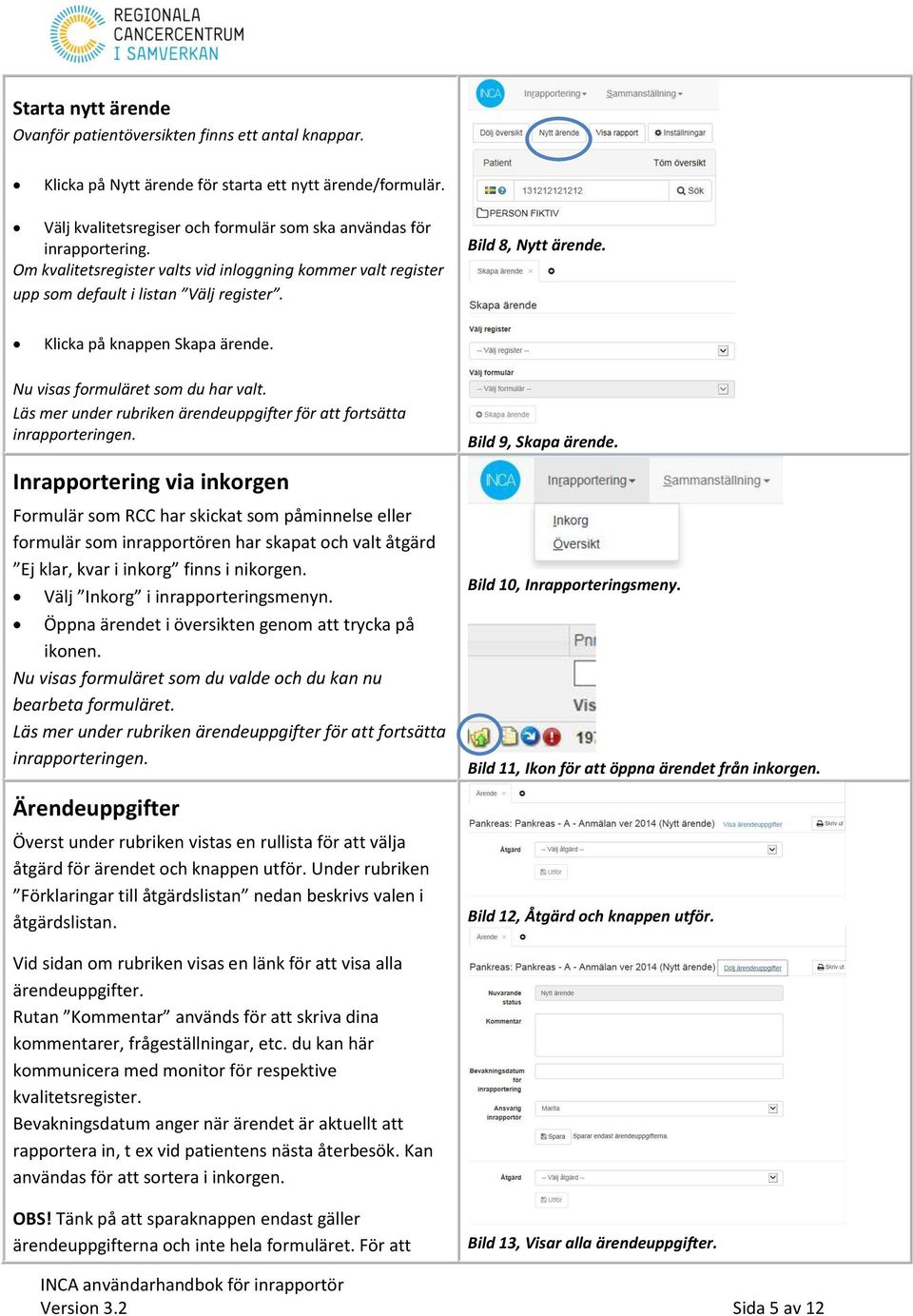 Läs mer under rubriken ärendeuppgifter för att fortsätta inrapporteringen.